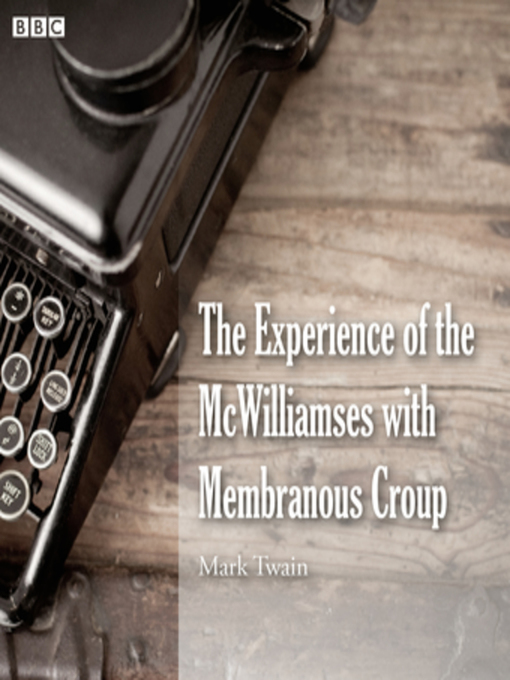 Title details for Mark Twain's the Experience of the McWilliamses With Membranous Croup by Mark Twain - Available